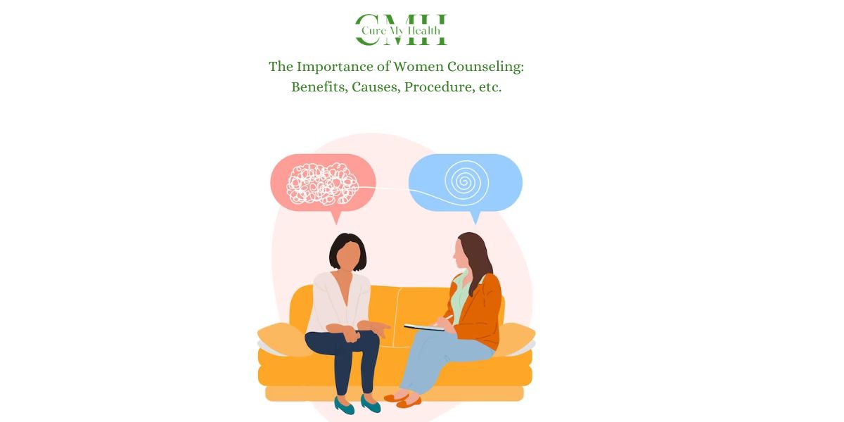 The Importance of Women Counseling Benefits, Causes, Procedure, etc.
