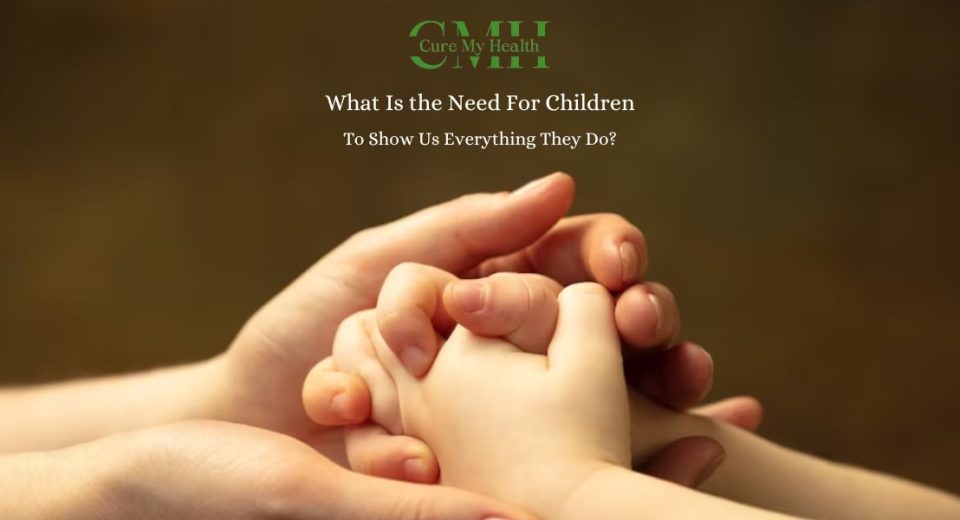 What Is the Need For Children To Show Us Everything They Do?