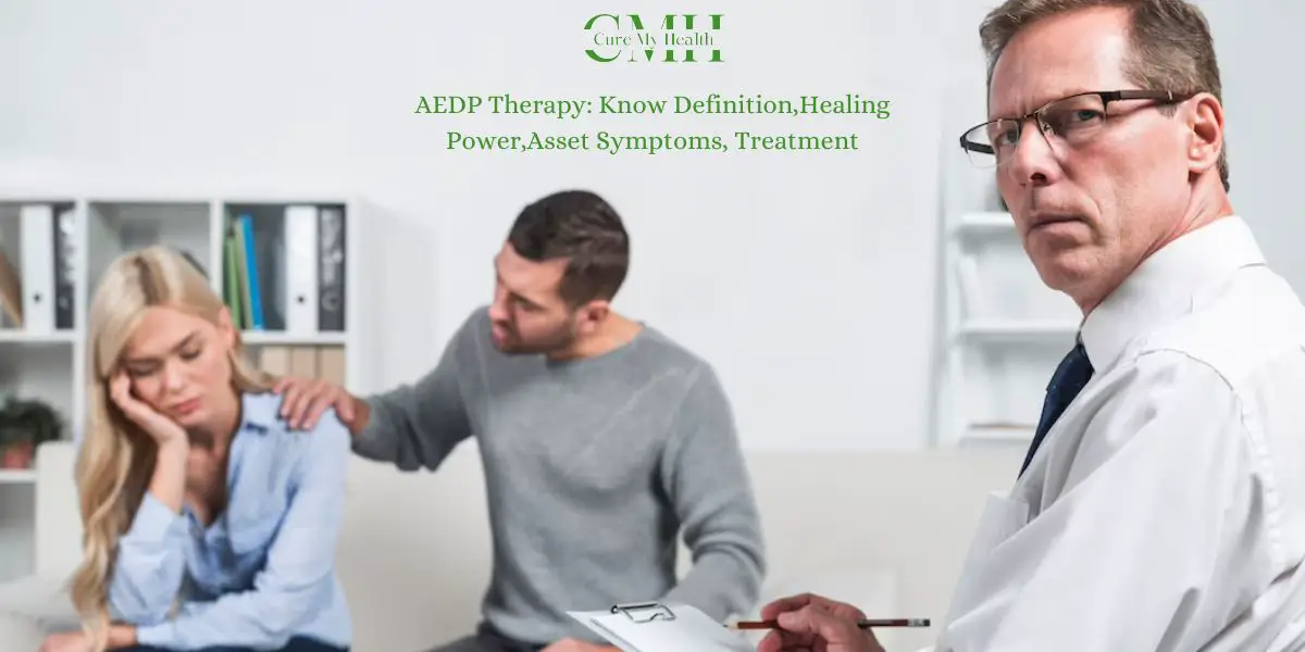 AEDP Therapy Know Definition,Healing Power,Asset Symptoms, Treatment