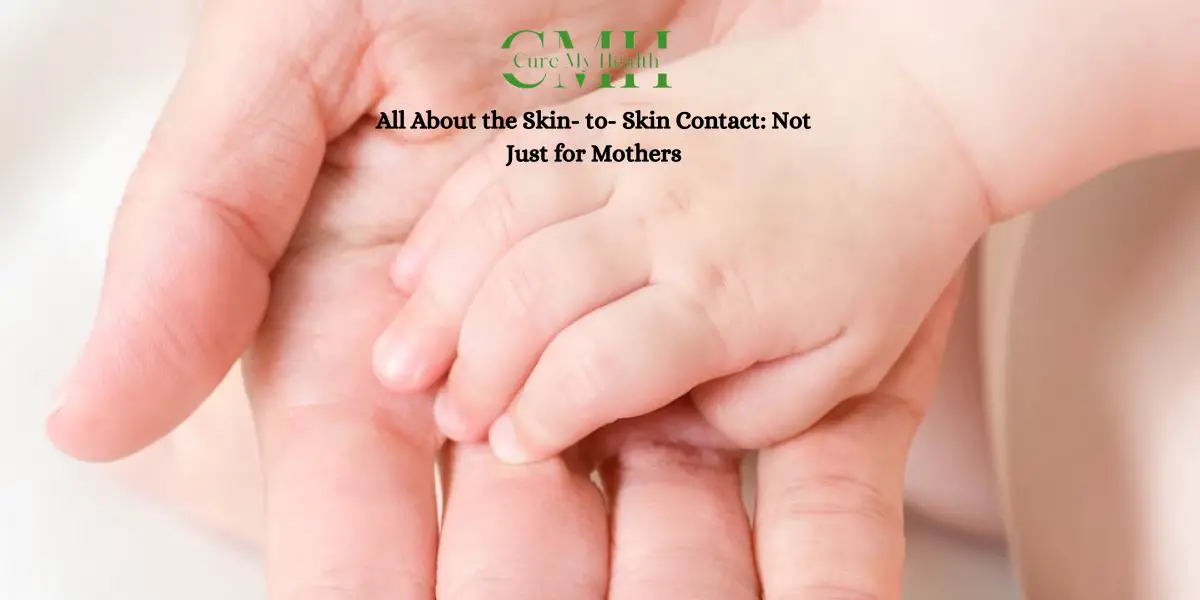 All About the Skin- to- Skin Contact Not Just for Mothers