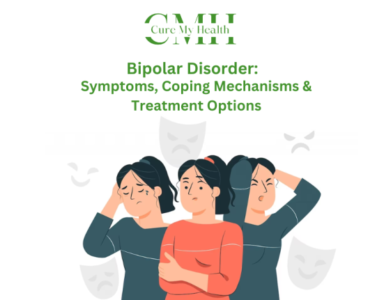 Bipolar Disorder- Symptoms, Coping Mechanisms and Treatment Options