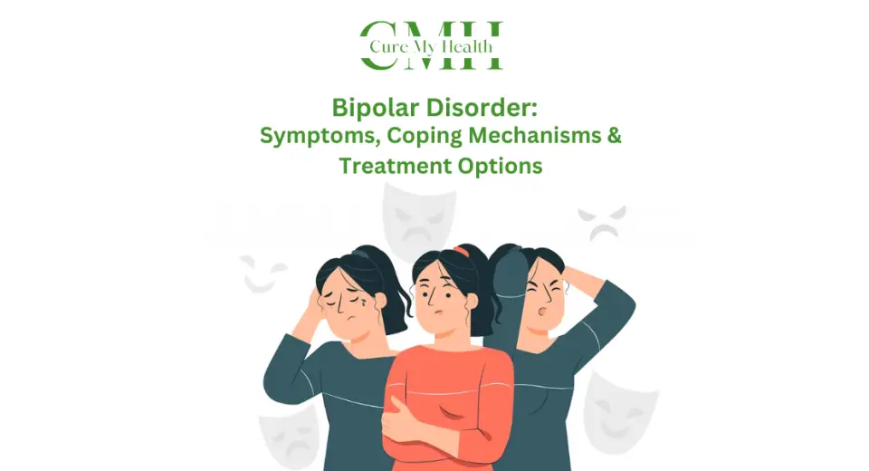 Bipolar Disorder- Symptoms, Coping Mechanisms and Treatment Options