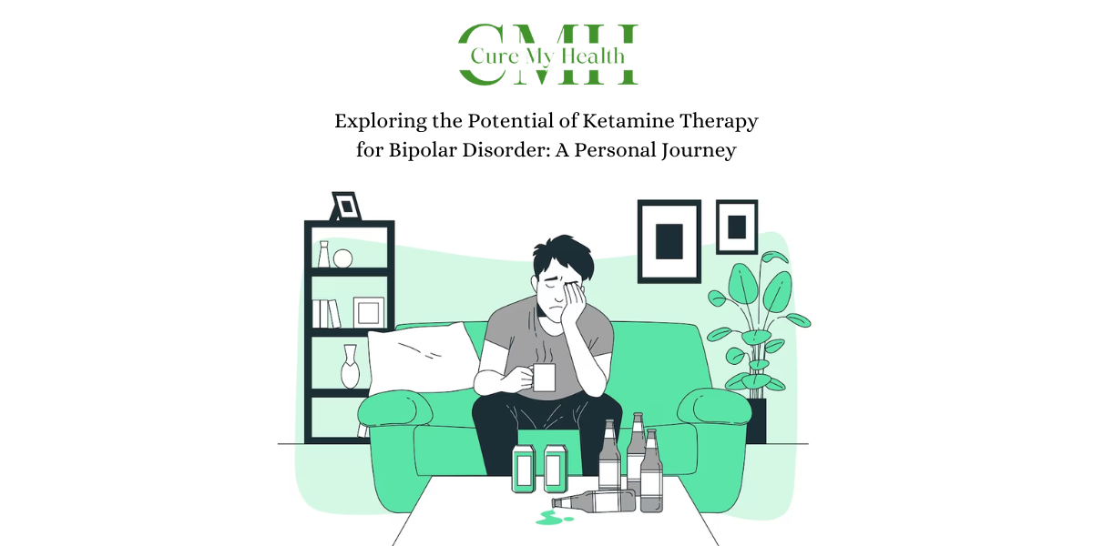 Exploring the Potential of Ketamine Therapy for Bipolar Disorder: A Personal Journey