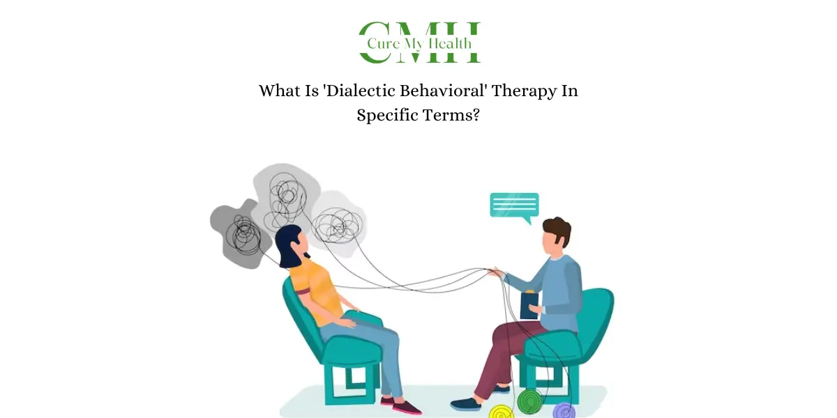 What Is 'Dialectic Behavioral' Therapy In Specific Terms?
