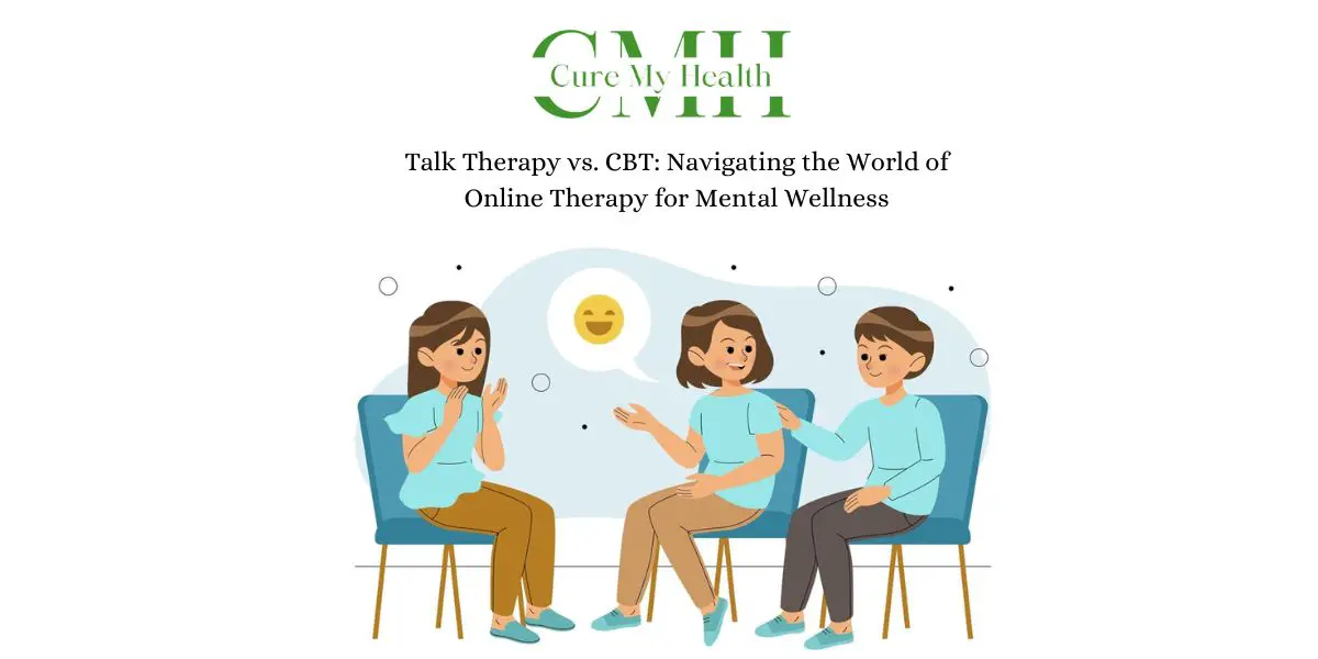 Talk Therapy vs. CBT: Navigating the World of Online Therapy for Mental Wellness