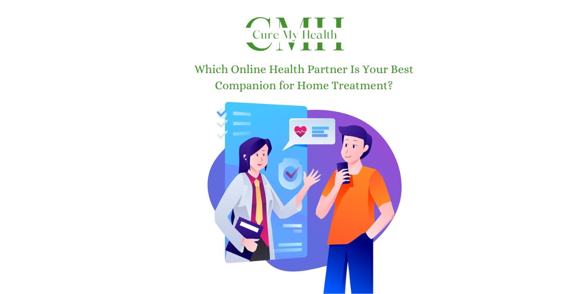 Which Online Health Partner Is Your Best Companion for Home Treatment?